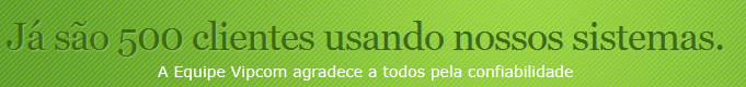 Contamos com mais de 500 clientes usando nossos sistemas de compras coletivas. A equipe Vipcom agradece a todos pela confiabilidade. Aguardem novos produtos.